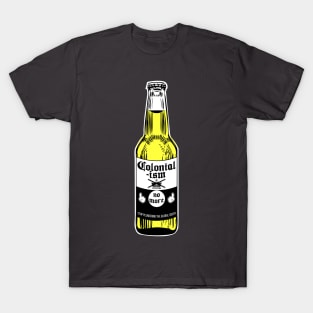 Colonialism No More Beer T-Shirt